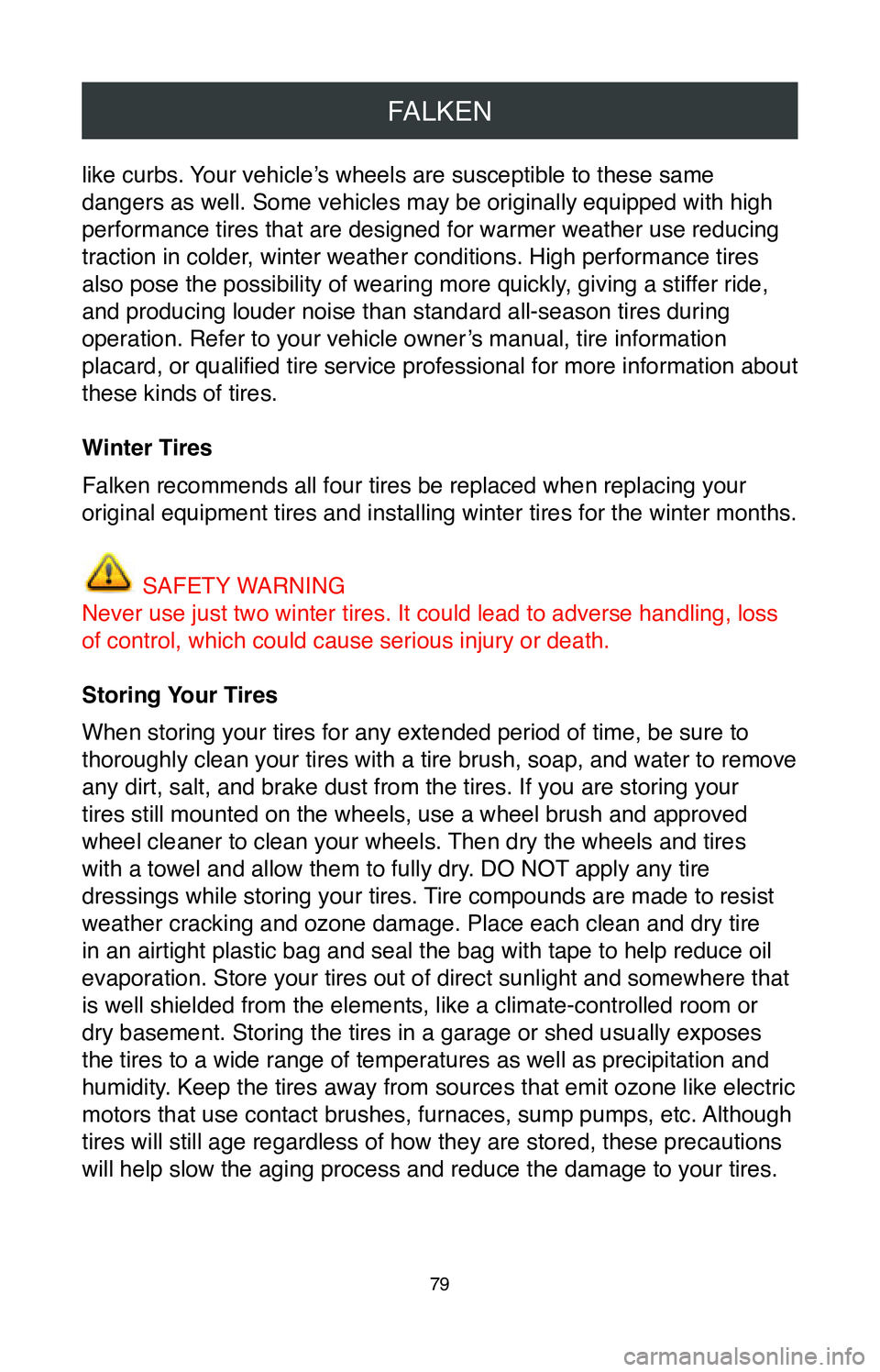 TOYOTA SIENNA 2020  Warranties & Maintenance Guides (in English) FALKEN
79
like curbs. Your vehicle’s wheels are susceptible to these same 
dangers as well. Some vehicles may be originally equipped with high 
performance tires that are designed for warmer weather