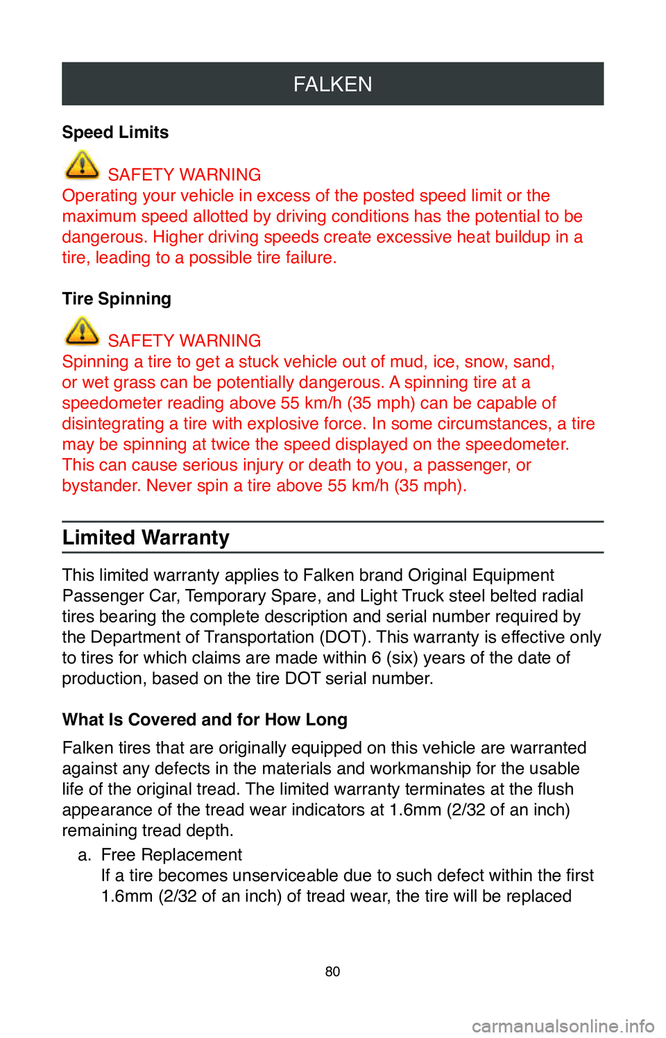 TOYOTA SIENNA 2020  Warranties & Maintenance Guides (in English) FALKEN
80
Speed Limits
 SAFETY WARNING
Operating your vehicle in excess of the posted speed limit or the 
maximum speed allotted by driving conditions has the potential to be 
dangerous. Higher drivin