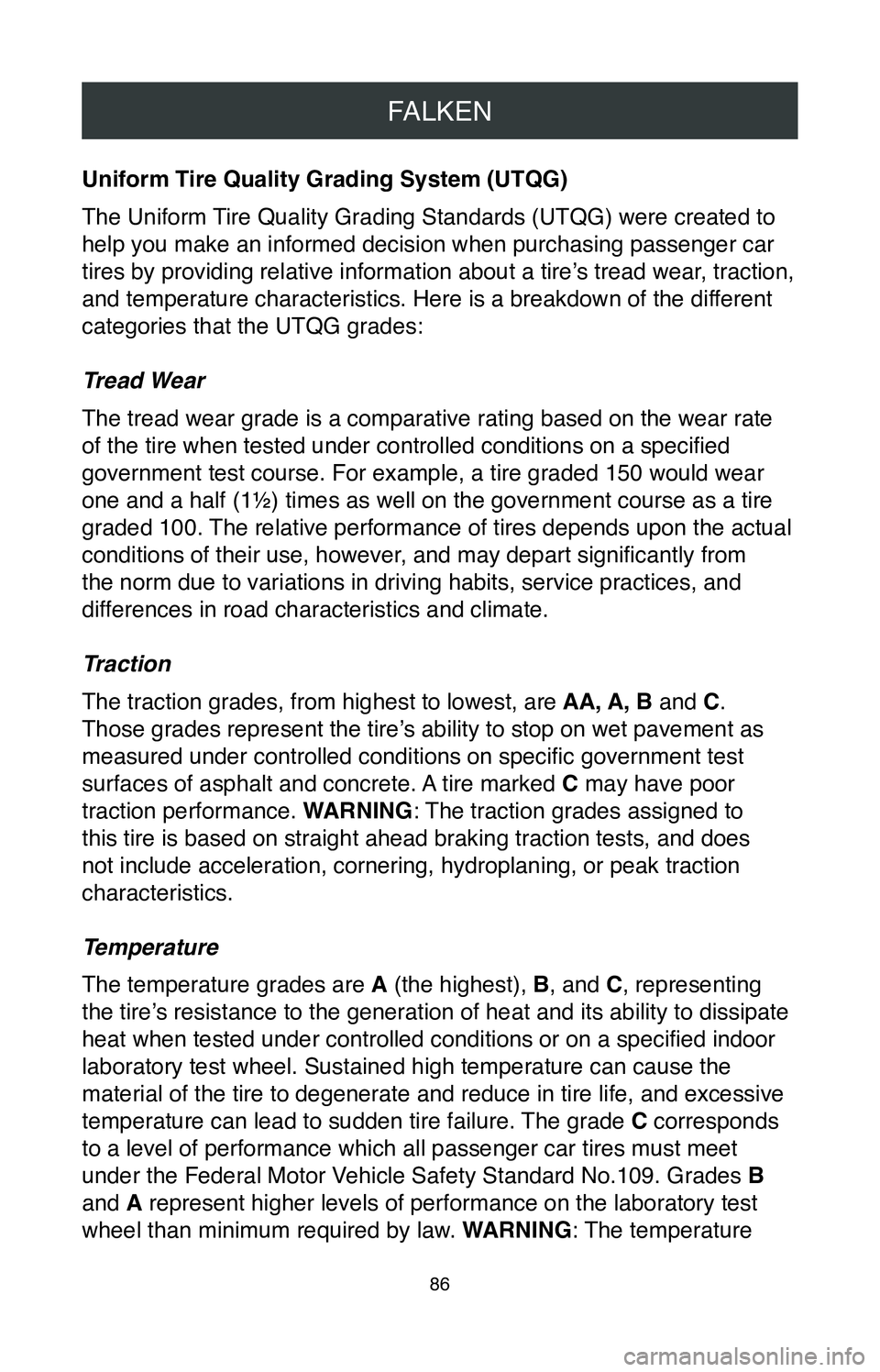 TOYOTA SIENNA 2020  Warranties & Maintenance Guides (in English) FALKEN
86
Uniform Tire Quality Grading System (UTQG)
The Uniform Tire Quality Grading Standards (UTQG) were created to 
help you make an informed decision when purchasing passenger car 
tires by provi