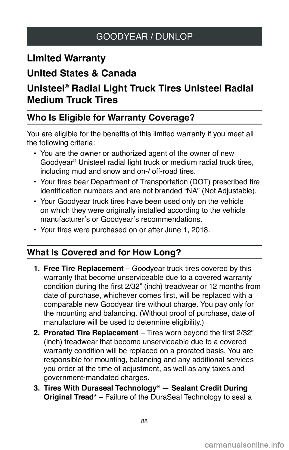 TOYOTA SIENNA 2020  Warranties & Maintenance Guides (in English) GOODYEAR / DUNLOP
88
Limited Warranty
United States & Canada
Unisteel
® Radial Light Truck Tires Unisteel Radial 
Medium Truck Tires
Who Is Eligible for Warranty Coverage?
You are eligible for the be
