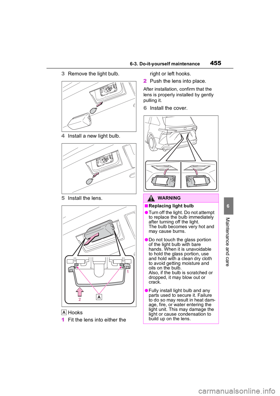 TOYOTA SIENNA HYBRID 2021  Owners Manual (in English) 4556-3. Do-it-yourself maintenance
6
Maintenance and care
3Remove the light bulb.
4 Install a new light bulb.
5 Install the lens.
Hooks
1 Fit the lens into either the  right or left hooks.
2 Push the 