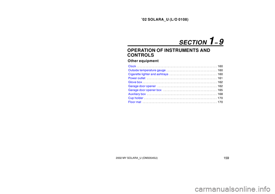 TOYOTA SOLARA 2002 Owners Manual (in English) ’02 SOLARA_U (L/O 0108)
1592002 MY SOLARA_U (OM33545U)
OPERATION OF INSTRUMENTS AND
CONTROLS
Other equipment
Clock 160
. . . . . . . . . . . . . . . . . . . . . . . . . . . . . . . . . . . . .\
. . TOYOTA SOLARA 2002 Owners Manual (in English) ’02 SOLARA_U (L/O 0108)
1592002 MY SOLARA_U (OM33545U)
OPERATION OF INSTRUMENTS AND
CONTROLS
Other equipment
Clock 160
. . . . . . . . . . . . . . . . . . . . . . . . . . . . . . . . . . . . .\
. .