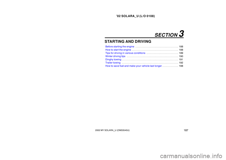 TOYOTA SOLARA 2002  Owners Manual (in English) ’02 SOLARA_U (L/O 0108)
1872002 MY SOLARA_U (OM33545U)
STARTING AND DRIVING
Before starting the engine 188
. . . . . . . . . . . . . . . . . . . . . . . . . . . . . . . . . . . 
How to start the eng