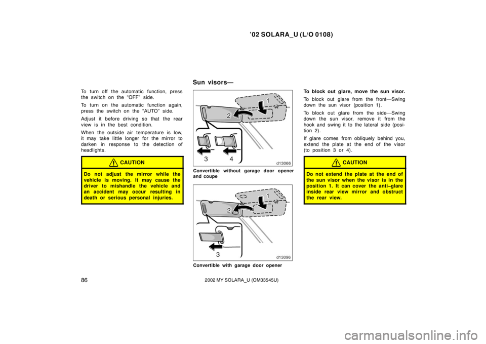 TOYOTA SOLARA 2002 Owners Manual (in English) ’02 SOLARA_U (L/O 0108)
862002 MY SOLARA_U (OM33545U)
To turn off the automatic function, press
the switch on the “OFF” side.
To turn on the automatic function again,
press the switch on the TOYOTA SOLARA 2002 Owners Manual (in English) ’02 SOLARA_U (L/O 0108)
862002 MY SOLARA_U (OM33545U)
To turn off the automatic function, press
the switch on the “OFF” side.
To turn on the automatic function again,
press the switch on the