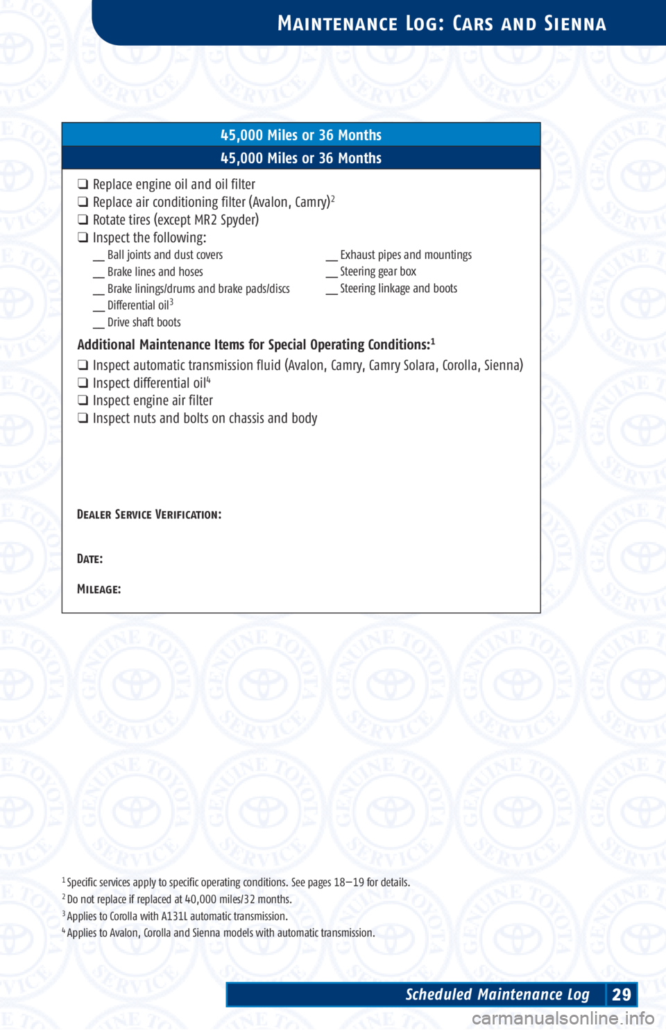 TOYOTA SOLARA 2002 Warranties & Maintenance Guides (in English) 1 Specific services apply to specific operating conditions. See pages 18—19 for details.2 Do not replace if replaced at 40,000 miles/32 months.3 Applies to Corolla with A131L automatic transmission. TOYOTA SOLARA 2002 Warranties & Maintenance Guides (in English) 1 Specific services apply to specific operating conditions. See pages 18—19 for details.2 Do not replace if replaced at 40,000 miles/32 months.3 Applies to Corolla with A131L automatic transmission.