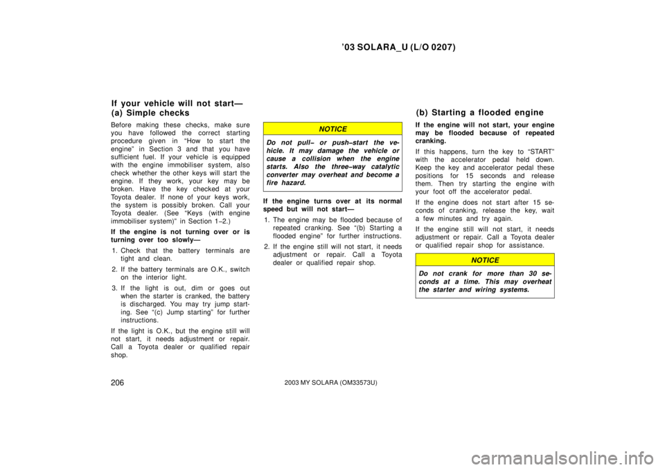 TOYOTA SOLARA 2003 Owners Manual (in English) ’03 SOLARA_U (L/O 0207)
2062003 MY SOLARA (OM33573U)
Before making these checks, make sure
you have followed the correct starting
procedure given in “How to start the
engine” in Section 3 and th TOYOTA SOLARA 2003 Owners Manual (in English) ’03 SOLARA_U (L/O 0207)
2062003 MY SOLARA (OM33573U)
Before making these checks, make sure
you have followed the correct starting
procedure given in “How to start the
engine” in Section 3 and th