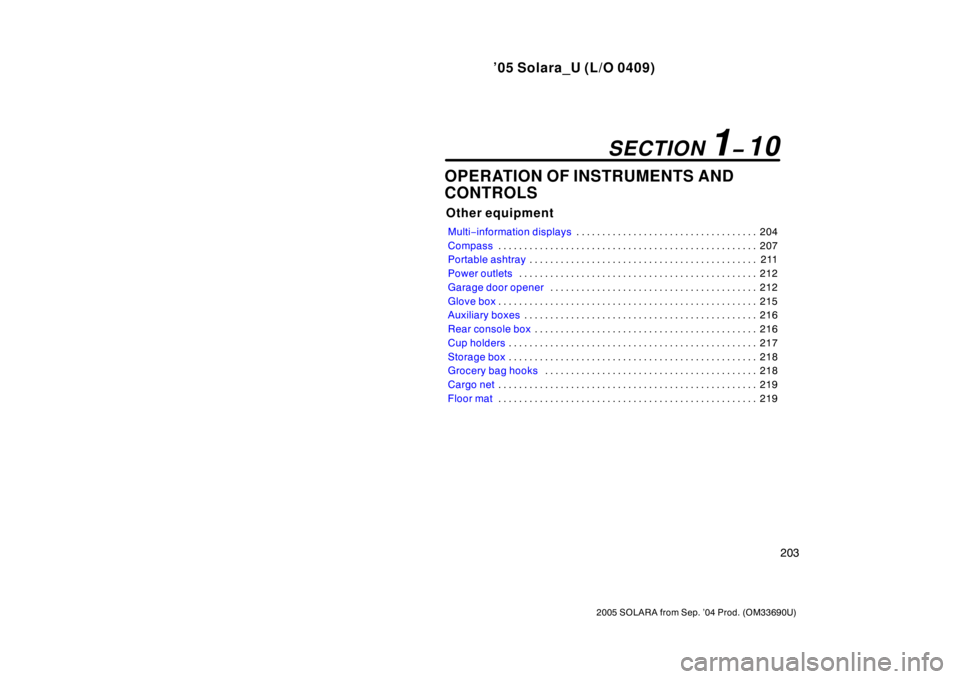 TOYOTA SOLARA 2005 Owners Manual (in English) ’05 Solara_U (L/O 0409)
203
2005 SOLARA from Sep. ’04 Prod. (OM33690U)
OPERATION OF INSTRUMENTS AND
CONTROLS
Other equipment
Multi−information displays 204
. . . . . . . . . . . . . . . . . . . TOYOTA SOLARA 2005 Owners Manual (in English) ’05 Solara_U (L/O 0409)
203
2005 SOLARA from Sep. ’04 Prod. (OM33690U)
OPERATION OF INSTRUMENTS AND
CONTROLS
Other equipment
Multi−information displays 204
. . . . . . . . . . . . . . . . . . .