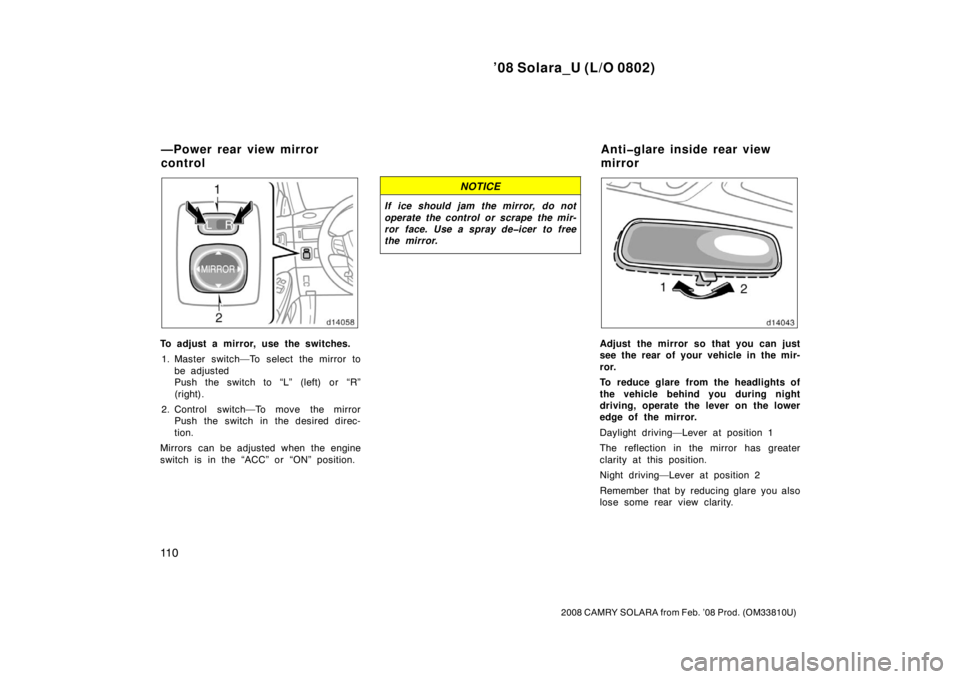 TOYOTA SOLARA 2008  Owners Manual (in English) ’08 Solara_U (L/O 0802)
11 0
2008 CAMRY SOLARA from Feb. ’08 Prod. (OM33810U)
To adjust a mirror, use the switches.1. Master switch—To select the mirror to be adjusted
Push the switch to “L”