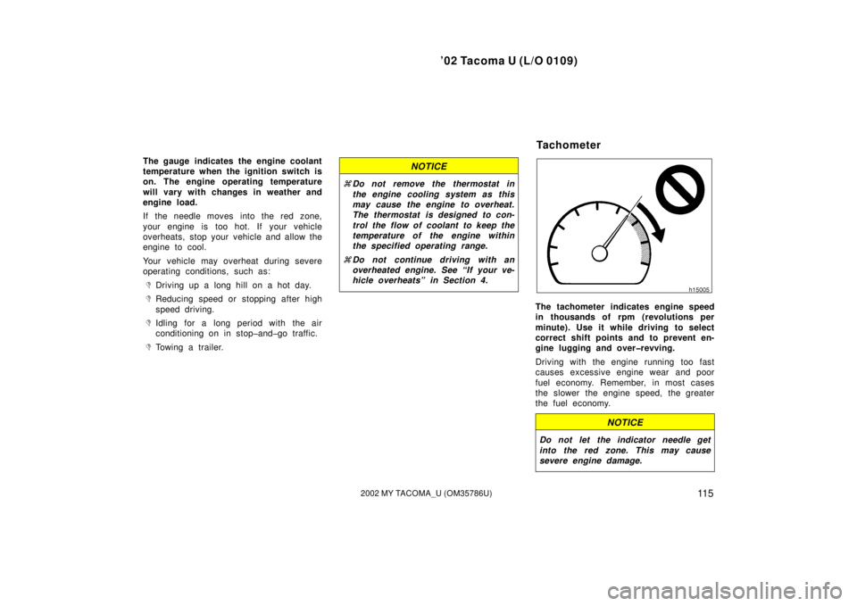 TOYOTA TACOMA 2002 Owners Manual (in English) ’02 Tacoma U (L/O 0109)
11 52002 MY TACOMA_U (OM35786U)
The gauge indicates the engine coolant
temperature when the ignition switch is
on. The engine operating temperature
will vary with changes in TOYOTA TACOMA 2002 Owners Manual (in English) ’02 Tacoma U (L/O 0109)
11 52002 MY TACOMA_U (OM35786U)
The gauge indicates the engine coolant
temperature when the ignition switch is
on. The engine operating temperature
will vary with changes in
