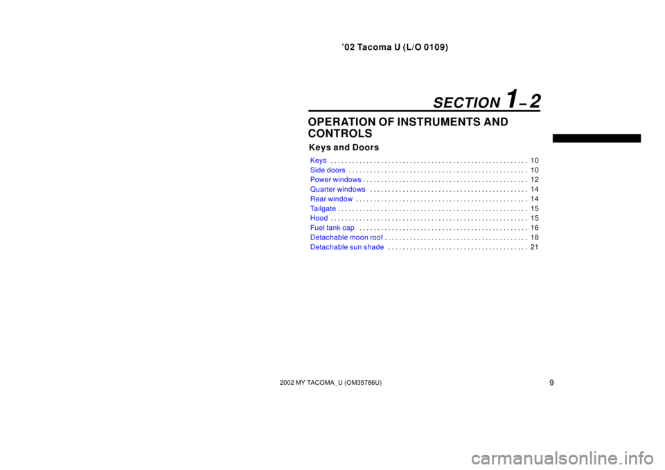 TOYOTA TACOMA 2002  Owners Manual (in English) ’02 Tacoma U (L/O 0109)
92002 MY TACOMA_U (OM35786U)
OPERATION OF INSTRUMENTS AND
CONTROLS
Keys and Doors
Keys10
. . . . . . . . . . . . . . . . . . . . . . . . . . . . . . . . . . . . .\
 . . . . .