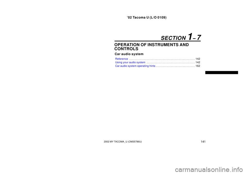 TOYOTA TACOMA 2002  Owners Manual (in English) ’02 Tacoma U (L/O 0109)
1412002 MY TACOMA_U (OM35786U)
OPERATION OF INSTRUMENTS AND
CONTROLS
Car audio system
Reference142
. . . . . . . . . . . . . . . . . . . . . . . . . . . . . . . . . . . . .\
