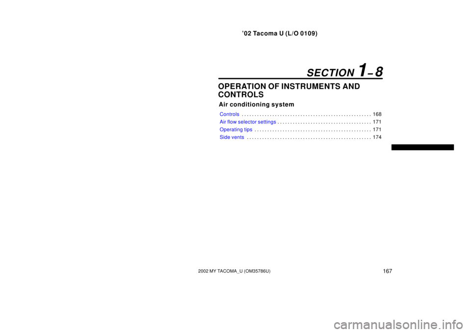 TOYOTA TACOMA 2002  Owners Manual (in English) ’02 Tacoma U (L/O 0109)
1672002 MY TACOMA_U (OM35786U)
OPERATION OF INSTRUMENTS AND
CONTROLS
Air conditioning system
Controls168
. . . . . . . . . . . . . . . . . . . . . . . . . . . . . . . . . . .