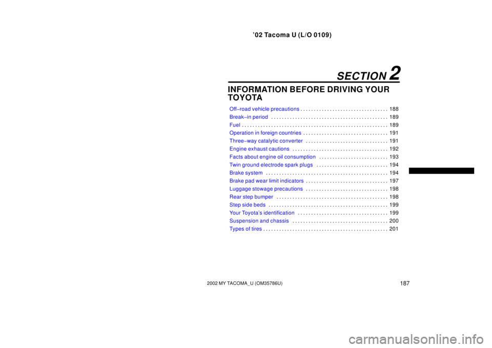 TOYOTA TACOMA 2002  Owners Manual (in English) ’02 Tacoma U (L/O 0109)
1872002 MY TACOMA_U (OM35786U)
INFORMATION BEFORE DRIVING YOUR
TOYOTA
Off�road vehicle precautions188
. . . . . . . . . . . . . . . . . . . . . . . . . . . . . . . . . 
Break