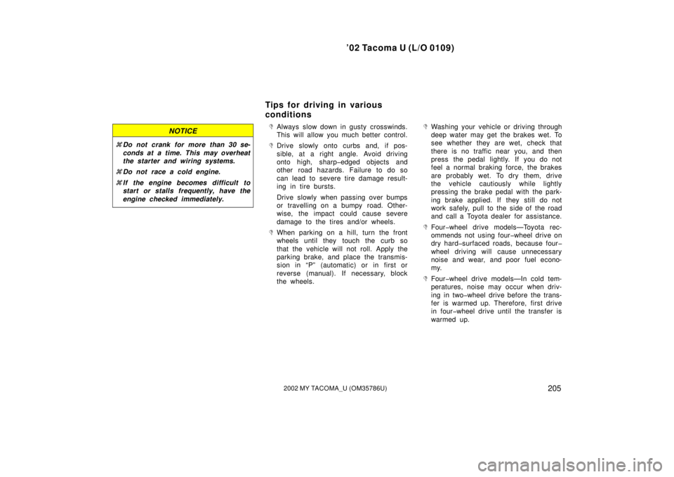 TOYOTA TACOMA 2002 Owners Manual (in English) ’02 Tacoma U (L/O 0109)
2052002 MY TACOMA_U (OM35786U)
NOTICE
Do not crank for more than 30 se-
conds at a time. This may overheat
the starter and wiring systems.
Do not race a cold engine.
If TOYOTA TACOMA 2002 Owners Manual (in English) ’02 Tacoma U (L/O 0109)
2052002 MY TACOMA_U (OM35786U)
NOTICE
Do not crank for more than 30 se-
conds at a time. This may overheat
the starter and wiring systems.
Do not race a cold engine.
If