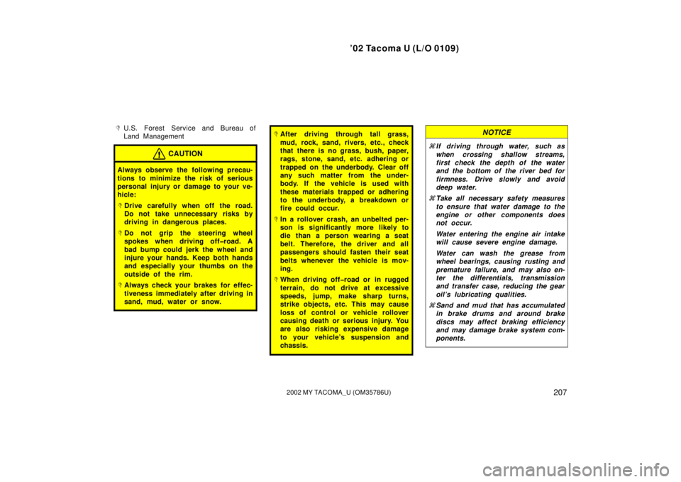 TOYOTA TACOMA 2002 Owners Manual (in English) ’02 Tacoma U (L/O 0109)
2072002 MY TACOMA_U (OM35786U)
U.S. Forest Service and Bureau of
Land Management
CAUTION
Always observe the following precau-
tions to minimize the risk of serious
persona TOYOTA TACOMA 2002 Owners Manual (in English) ’02 Tacoma U (L/O 0109)
2072002 MY TACOMA_U (OM35786U)
U.S. Forest Service and Bureau of
Land Management
CAUTION
Always observe the following precau-
tions to minimize the risk of serious
persona