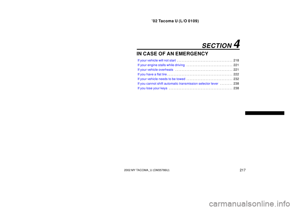 TOYOTA TACOMA 2002  Owners Manual (in English) ’02 Tacoma U (L/O 0109)
2172002 MY TACOMA_U (OM35786U)
IN CASE OF AN EMERGENCY
If your vehicle will not start218
. . . . . . . . . . . . . . . . . . . . . . . . . . . . . . . . . . . 
If your engine