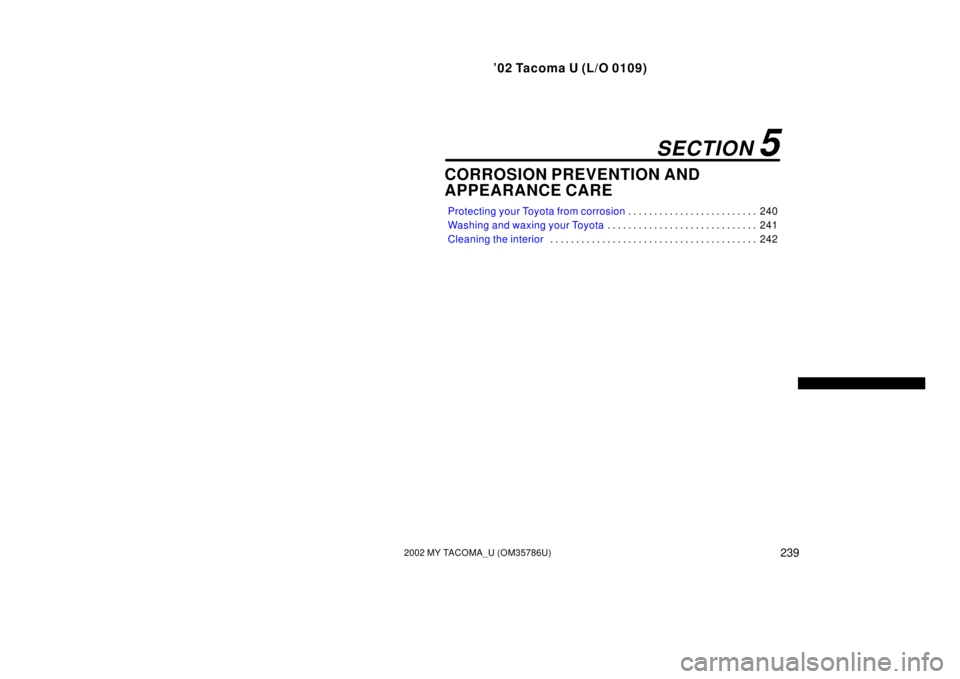 TOYOTA TACOMA 2002  Owners Manual (in English) ’02 Tacoma U (L/O 0109)
2392002 MY TACOMA_U (OM35786U)
CORROSION PREVENTION AND
APPEARANCE CARE
Protecting your Toyota from corrosion240
. . . . . . . . . . . . . . . . . . . . . . . . . 
Washing an