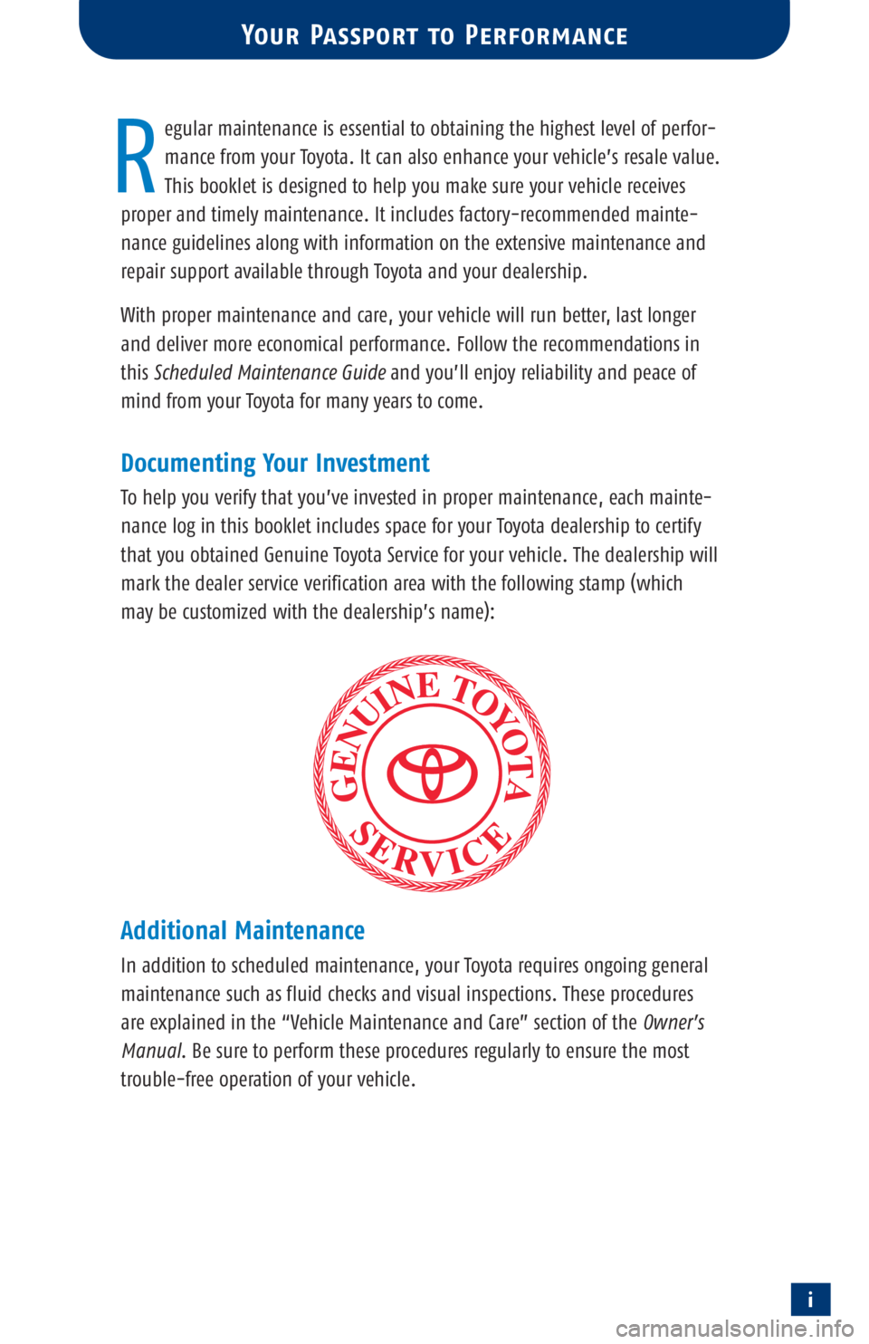 TOYOTA TACOMA 2003  Warranties & Maintenance Guides (in English) i
egular maintenance is essential to obtaining the highest level of perfor-
mance from your Toyota. It can also enhance your vehicle’s resale value. 
This booklet is designed to help you make sure y