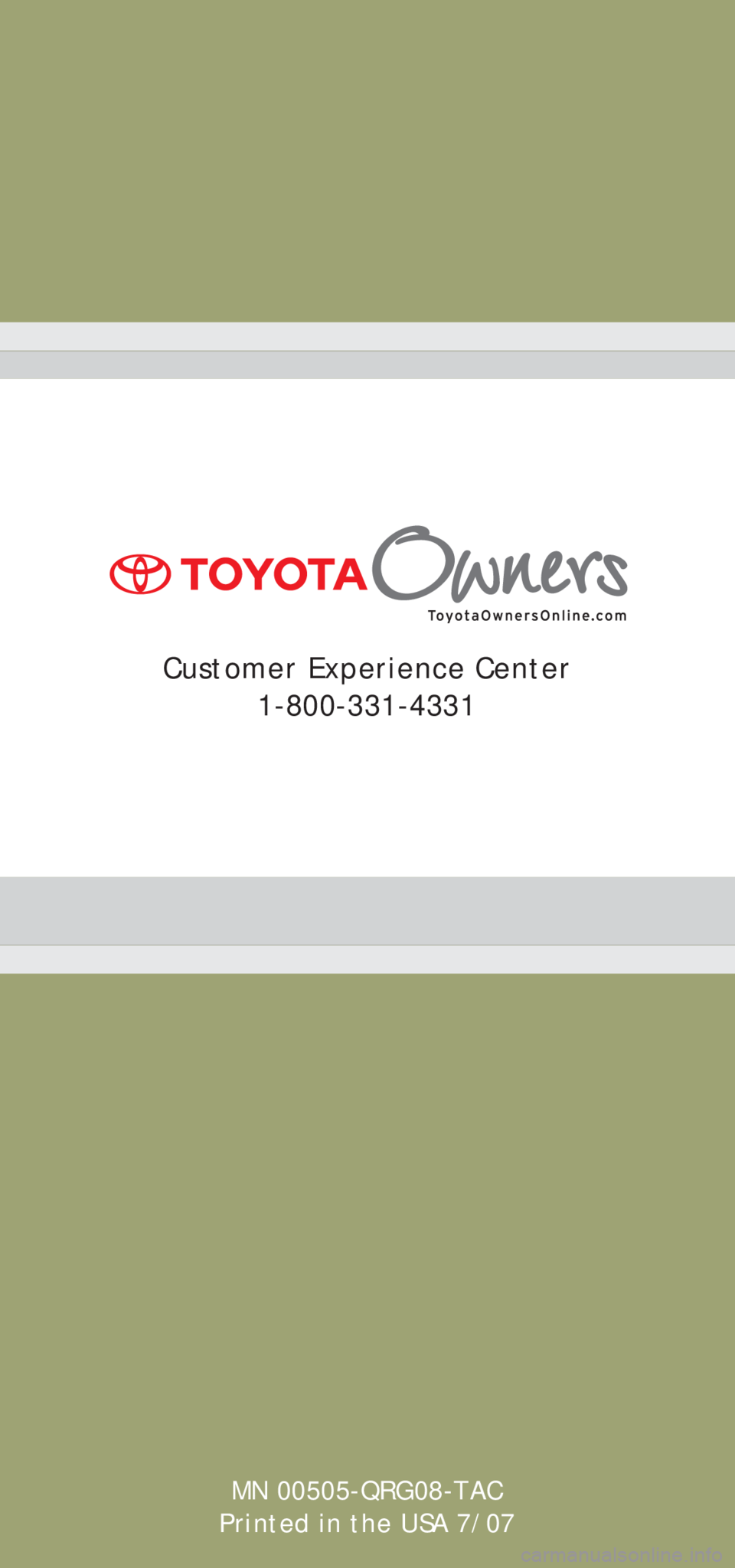 TOYOTA TACOMA 2008  Owners Manual (in English) MN 00505-QRG08-TAC
Printed in the USA 7/07
Customer Experience Center
1-800-331-4331 