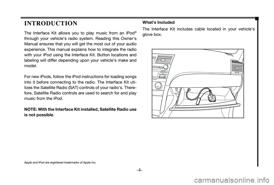 TOYOTA TACOMA 2009  Accessories, Audio & Navigation (in English) 
--

IntroductIon
The  Interface  Kit  allows  you  to  play  music  from  an  iPod® 
through  your  vehicle’s  radio  system.  Reading  this  Owner’s 
Manual ensures that you will get the m