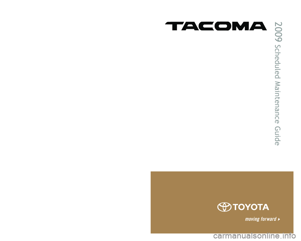 TOYOTA TACOMA 2009  Warranties & Maintenance Guides (in English) 00505-SMG09-TAC  |  Second Printing  |  07/08
2009
 Scheduled Maintenance Guide
Printed in the USA
Customer Experience Center1-800-331-4331 