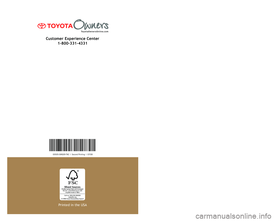 TOYOTA TACOMA 2009  Warranties & Maintenance Guides (in English) 00505-SMG09-TAC  |  Second Printing  |  07/08
2009
 Scheduled Maintenance Guide
Printed in the USA
Customer Experience Center1-800-331-4331 