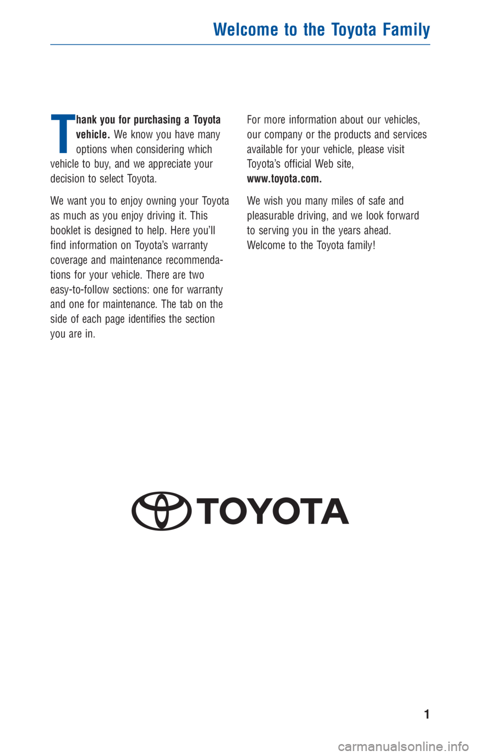 TOYOTA TACOMA 2010  Warranties & Maintenance Guides (in English) T
hank you for purchasing a Toyota
vehicle.We know you have many
options when considering which
vehicle to buy, and we appreciate your
decision to select Toyota.
We want you to enjoy owning your Toyot