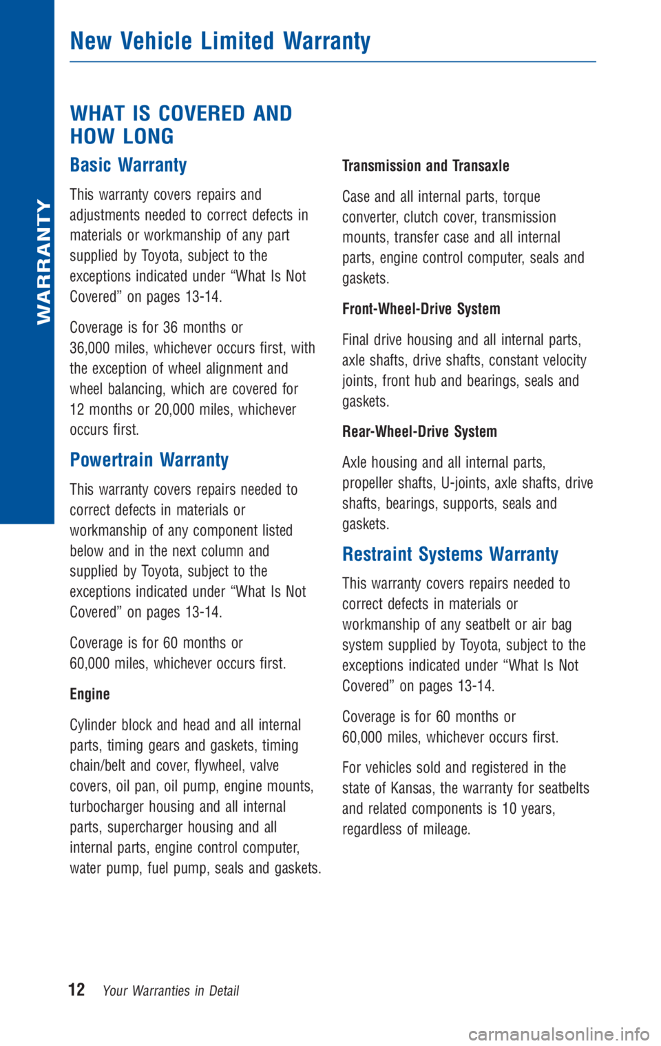 TOYOTA TACOMA 2010  Warranties & Maintenance Guides (in English) WHAT IS COVERED AND
HOW LONG
Basic Warranty
This warranty covers repairs and
adjustments needed to correct defects in
materials or workmanship of any part
supplied by Toyota, subject to the
exceptions