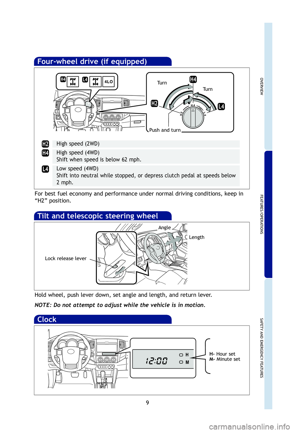 TOYOTA TACOMA 2012  Owners Manual (in English) OVERVIEW
FEATURES/OPERATIONS
SAFETY AND EMERGENCY FEATURES
9
Tilt and telescopic steering wheel
Hold wheel, push lever down, set angle and length, and return lever.
NOTE: Do not attempt to adjust whil