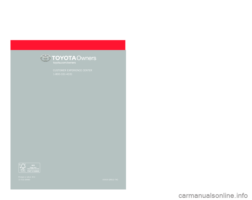 TOYOTA TACOMA 2012  Owners Manual (in English) QUICK RE F ERENCE  GUIDE
CUSTOME R EXPE RIENCE  CENTE R 
1- 8 0 0 - 3 31- 4 3 31
00505-QRG12- TAC
P
rinted  in  U.S .A. 9 / 11
11 - TCS- 04990
TACOMA
2 0 1 2
4883_11-TCS-04990_QRG_Tacoma_COV.indd  18/