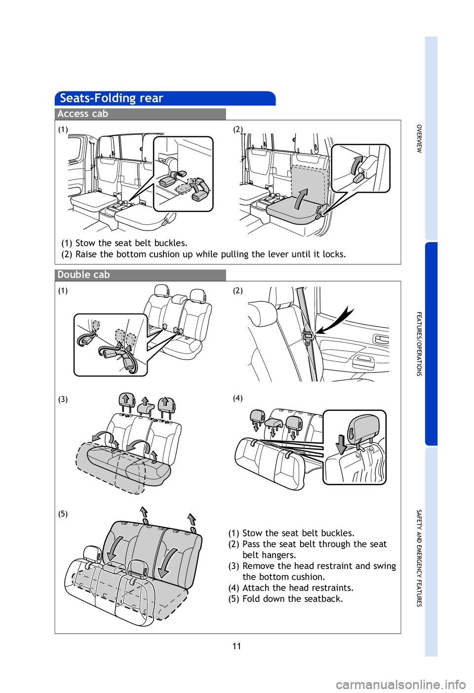 TOYOTA TACOMA 2013  Owners Manual (in English) OVERVIEW
FEATURES/OPERATIONS
SAFETY AND EMERGENCY FEATURES
11
Set: Depress
Release: Depress again
Seat position (forward/backward)
Driver’s seat lumbar support (if equipped)
Seatback angle
Seats-Fol