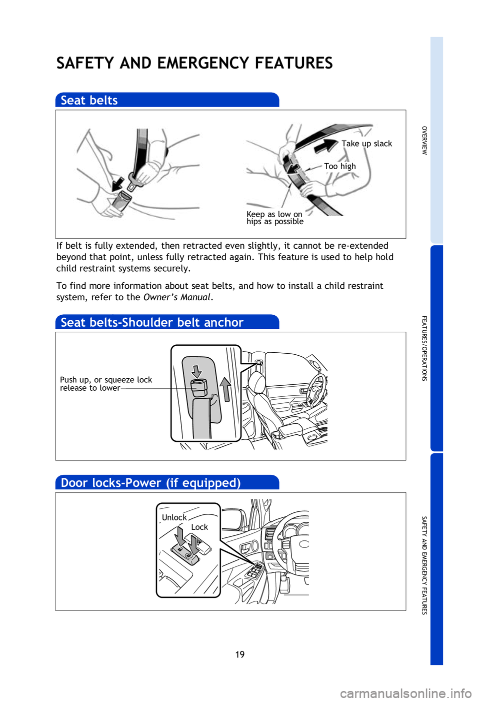 TOYOTA TACOMA 2013 Owners Manual (in English) OVERVIEW
FEATURES/OPERATIONS
SAFETY AND EMERGENCY FEATURES
19
SAFETY AND EMERGENCY FEATURES
If belt is fully extended, then retracted even slightly, it cannot be re-extended
beyond that point, unless TOYOTA TACOMA 2013 Owners Manual (in English) OVERVIEW
FEATURES/OPERATIONS
SAFETY AND EMERGENCY FEATURES
19
SAFETY AND EMERGENCY FEATURES
If belt is fully extended, then retracted even slightly, it cannot be re-extended
beyond that point, unless