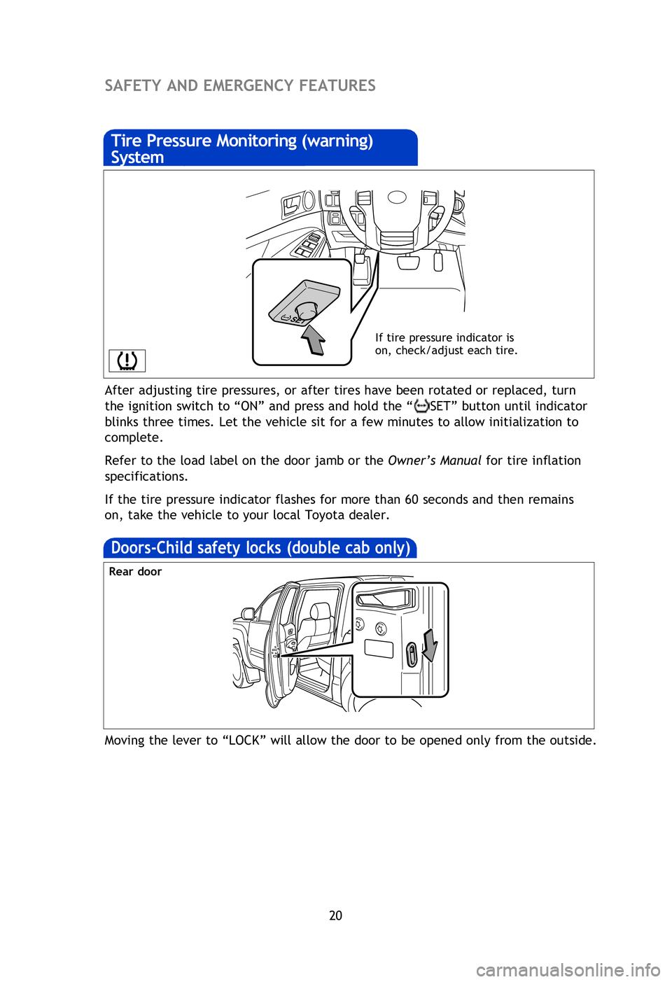 TOYOTA TACOMA 2013 Owners Manual (in English) 20
After adjusting tire pressures, or after tires have been rotated or replaced, turn
the ignition switch to “ON” and press and hold the “
SET” button until indicator
blinks three times. Let TOYOTA TACOMA 2013 Owners Manual (in English) 20
After adjusting tire pressures, or after tires have been rotated or replaced, turn
the ignition switch to “ON” and press and hold the “
SET” button until indicator
blinks three times. Let