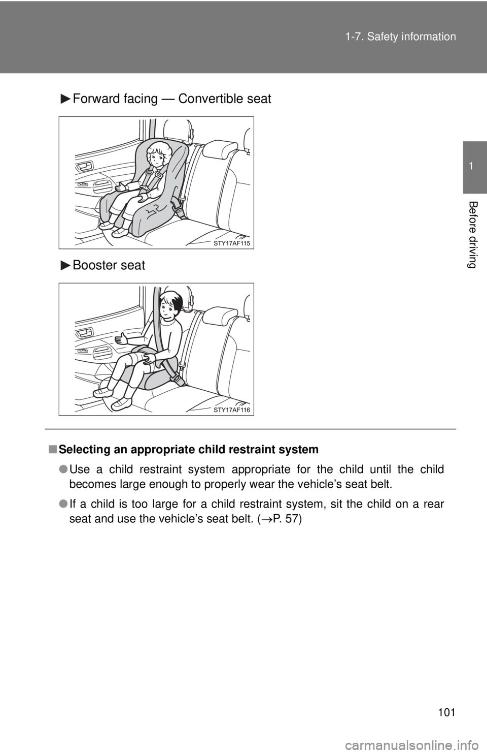 TOYOTA TACOMA 2015  Owners Manual (in English) 101
1-7. Safety information
1
Before driving
Forward facing — Convertible seat
Booster seat
■
Selecting an appropriat e child restraint system
● Use a child restraint system appropriate for the 