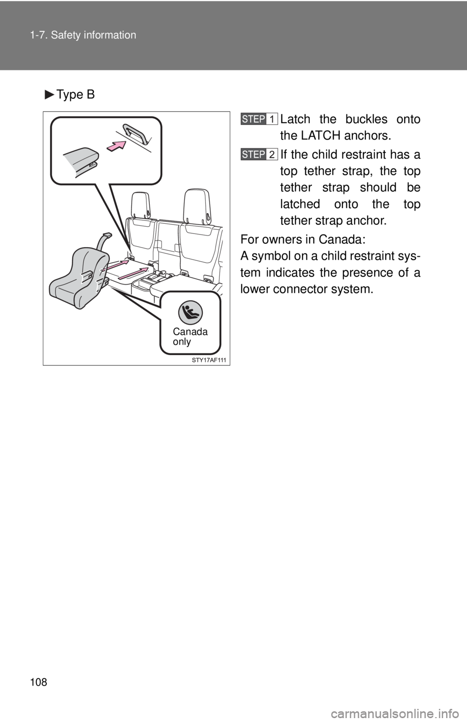 TOYOTA TACOMA 2015  Owners Manual (in English) 108 1-7. Safety information
Type BLatch the buckles onto
the LATCH anchors.
If the child restraint has a
top tether strap, the top
tether strap should be
latched onto the top
tether strap anchor.
For 
