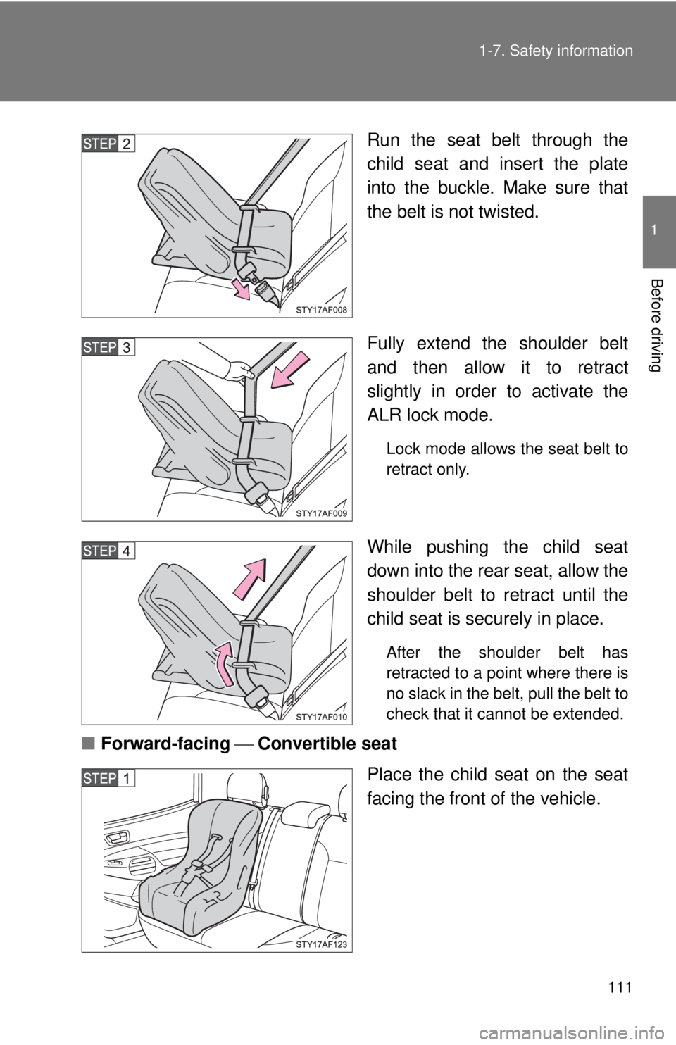 TOYOTA TACOMA 2015  Owners Manual (in English) 111
1-7. Safety information
1
Before driving
Run the seat belt through the
child seat and insert the plate
into the buckle. Make sure that
the belt is not twisted.
Fully extend the shoulder belt
and t