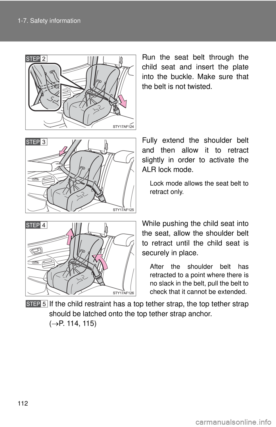 TOYOTA TACOMA 2015  Owners Manual (in English) 112 1-7. Safety information
Run the seat belt through the
child seat and insert the plate
into the buckle. Make sure that
the belt is not twisted.
Fully extend the shoulder belt
and then allow it to r