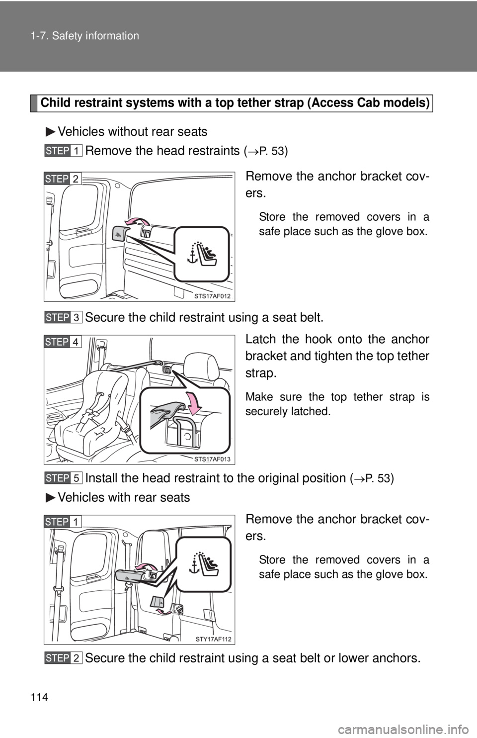 TOYOTA TACOMA 2015  Owners Manual (in English) 114 1-7. Safety information
Child restraint systems with a top tether strap (Access Cab models)
Vehicles without rear seatsRemove the head restraints (
P.  5 3)
Remove the anchor bracket cov-
ers.
