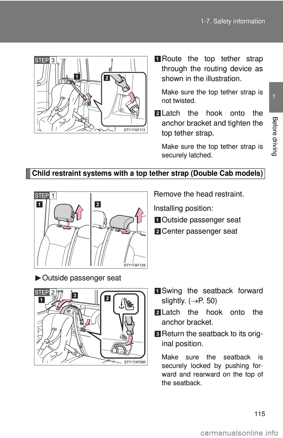 TOYOTA TACOMA 2015  Owners Manual (in English) 115
1-7. Safety information
1
Before driving
Route the top tether strap
through the routing device as
shown in the illustration.
Make sure the top tether strap is
not twisted.
Latch the hook onto the
