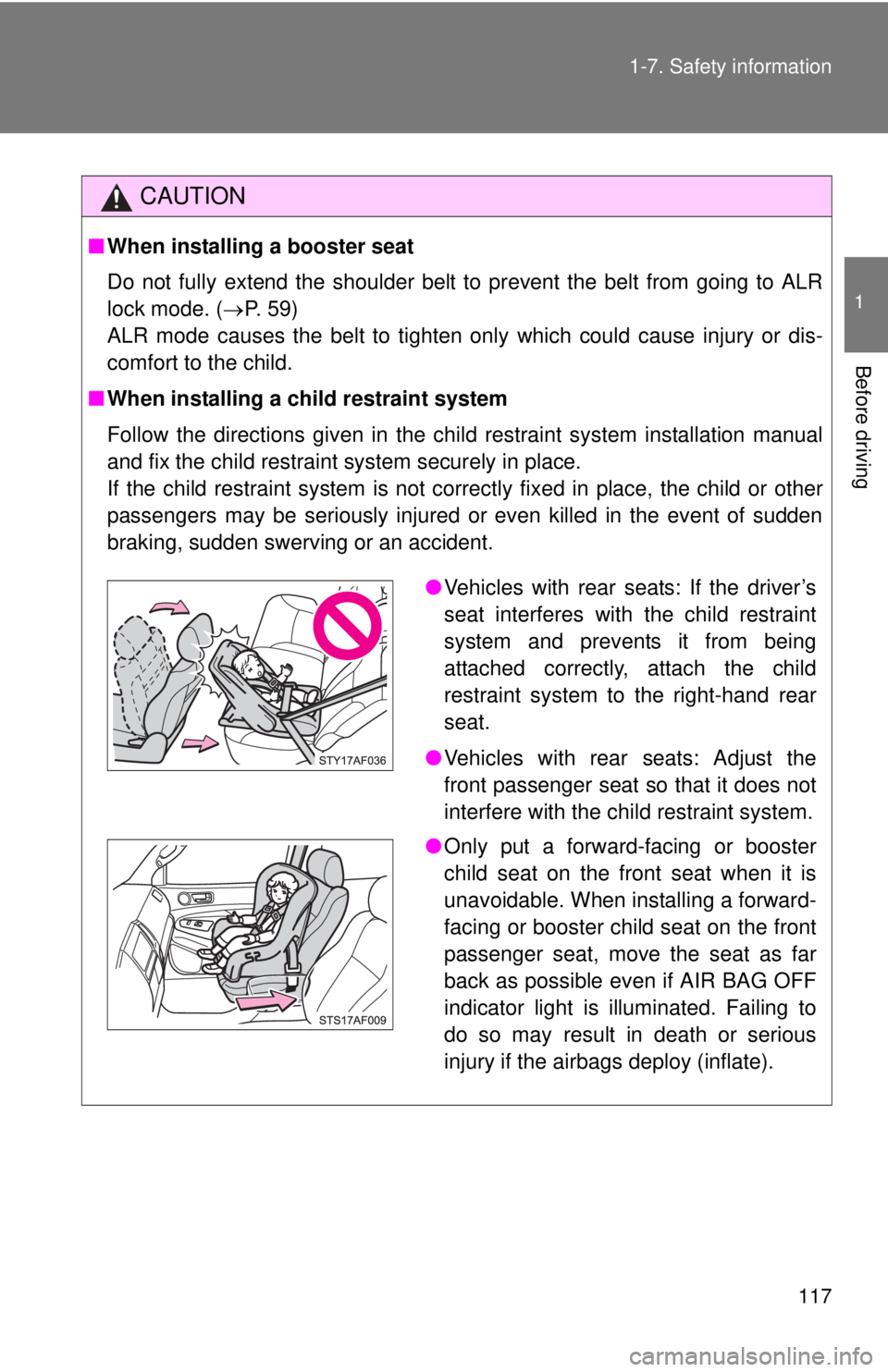TOYOTA TACOMA 2015 Owners Manual (in English) 117
1-7. Safety information
1
Before driving
CAUTION
■
When installing a booster seat
Do not fully extend the shoulder belt to prevent the belt from going to ALR
lock mode. ( P. 59)
ALR mode cau TOYOTA TACOMA 2015 Owners Manual (in English) 117
1-7. Safety information
1
Before driving
CAUTION
■
When installing a booster seat
Do not fully extend the shoulder belt to prevent the belt from going to ALR
lock mode. ( P. 59)
ALR mode cau