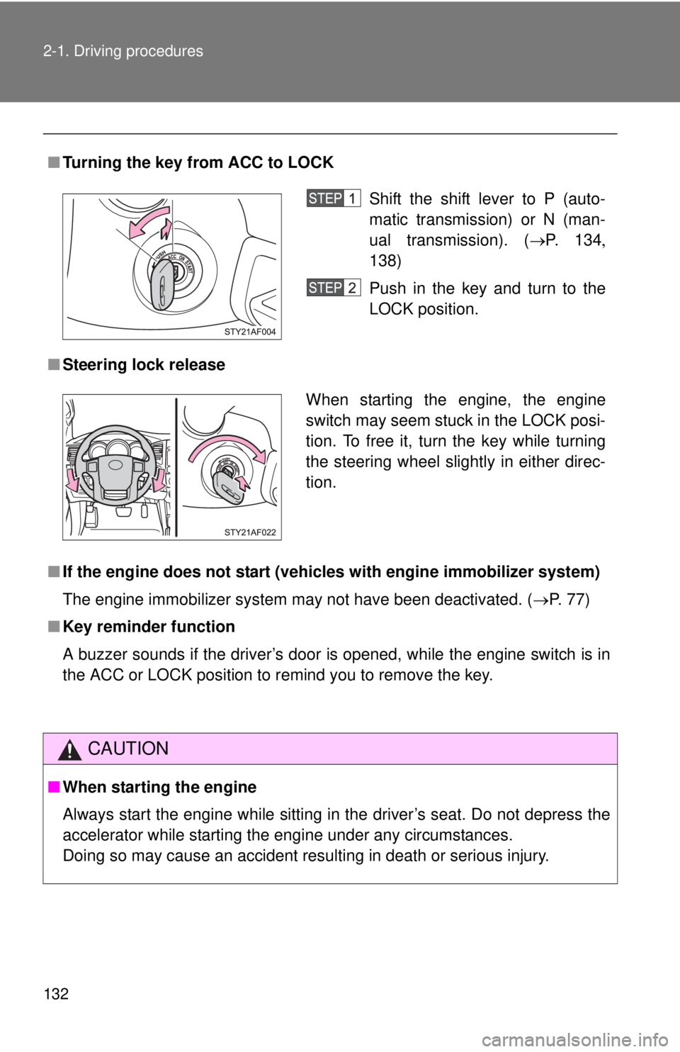 TOYOTA TACOMA 2015  Owners Manual (in English) 132 2-1. Driving procedures
■Turning the key from ACC to LOCK
■ Steering lock release
■ If the engine does not start (vehic les with engine immobilizer system)
The engine immobilizer system may 