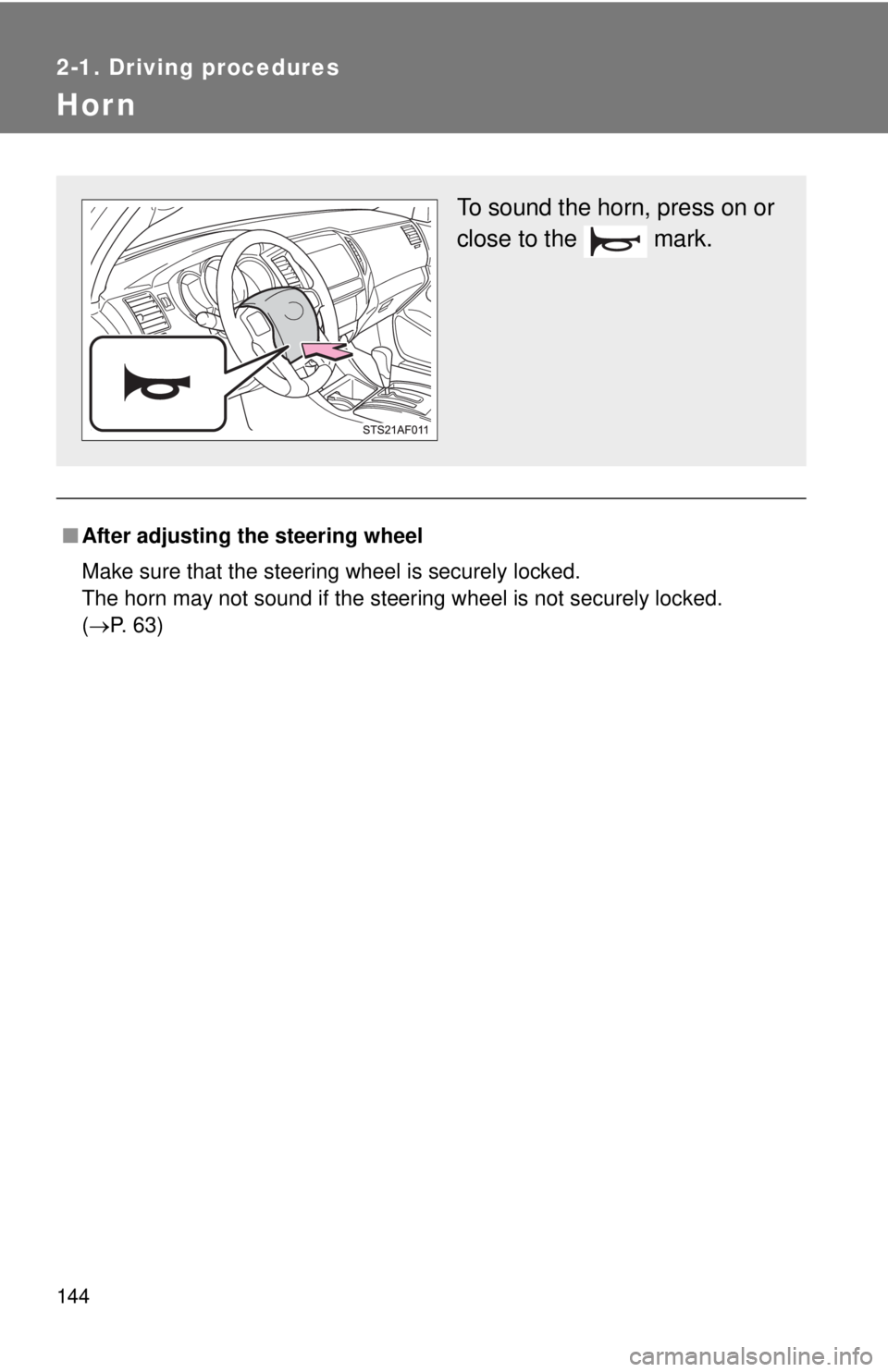 TOYOTA TACOMA 2015  Owners Manual (in English) 144
2-1. Driving procedures
Hor n
■After adjusting the steering wheel
Make sure that the steering wheel is securely locked.
The horn may not sound if the steering wheel is not securely locked. 
(