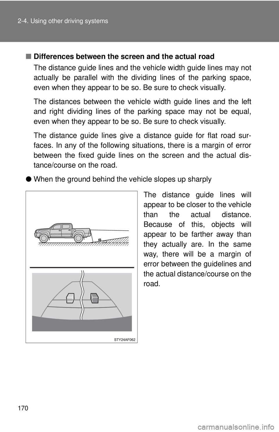 TOYOTA TACOMA 2015 Owners Manual (in English) 170 2-4. Using other driving systems
■Differences between the screen and the actual road
The distance guide lines and the v ehicle width guide lines may not
actually be parallel with the divi ding l TOYOTA TACOMA 2015 Owners Manual (in English) 170 2-4. Using other driving systems
■Differences between the screen and the actual road
The distance guide lines and the v ehicle width guide lines may not
actually be parallel with the divi ding l