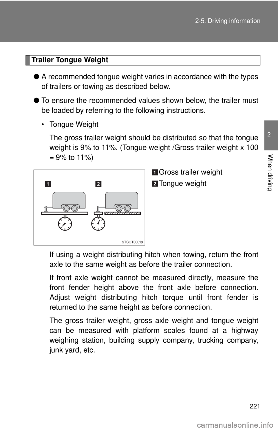 TOYOTA TACOMA 2015 Owners Manual (in English) 221
2-5. Driving information
2
When driving
Trailer Tongue Weight
● A recommended tongue weight varies in accordance with the types
of trailers or towing as described below.
● To ensure the recomm TOYOTA TACOMA 2015 Owners Manual (in English) 221
2-5. Driving information
2
When driving
Trailer Tongue Weight
● A recommended tongue weight varies in accordance with the types
of trailers or towing as described below.
● To ensure the recomm