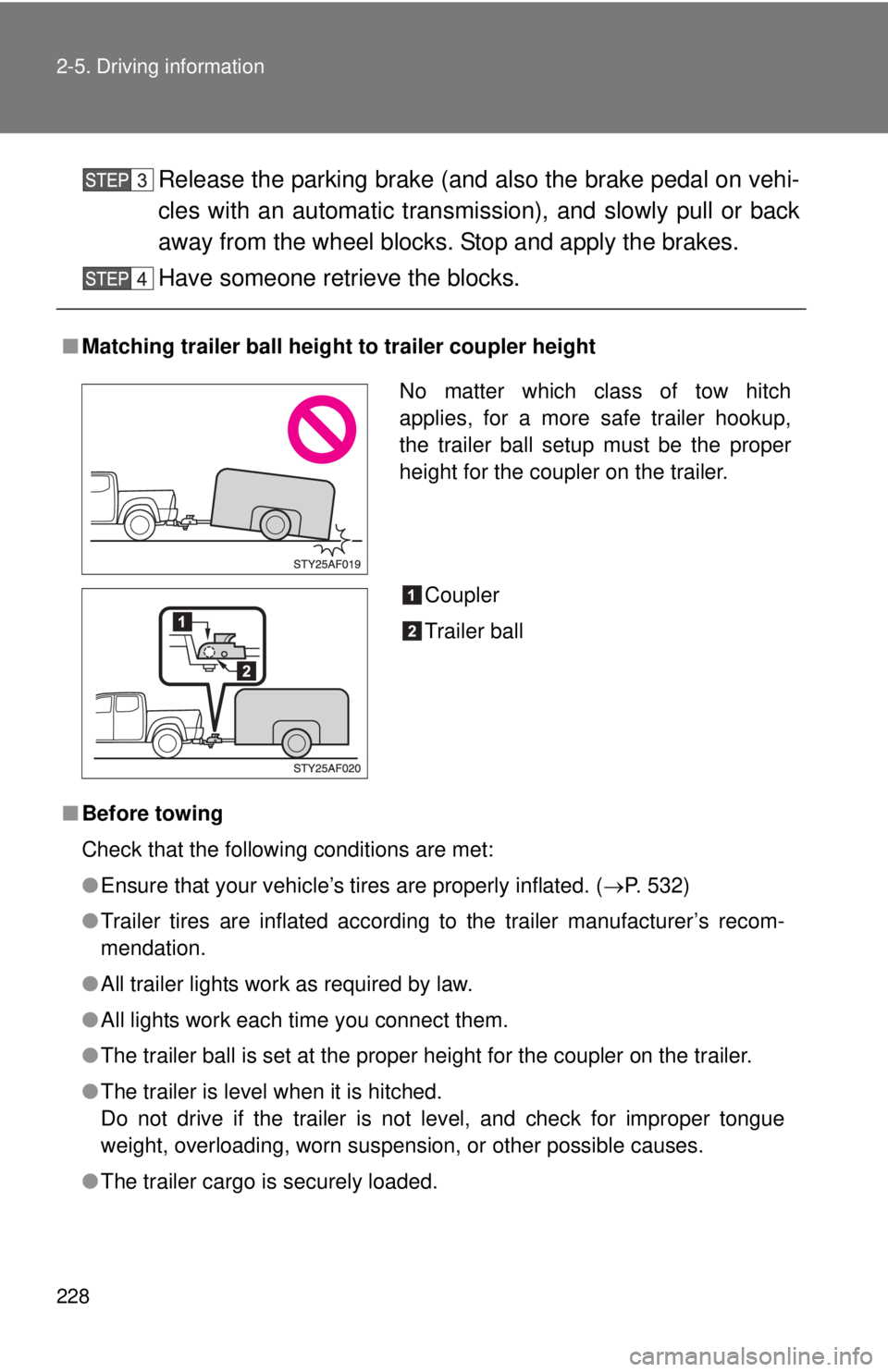 TOYOTA TACOMA 2015 Owners Manual (in English) 228 2-5. Driving information
Release the parking brake (and also the brake pedal on vehi-
cles with an automatic transmission), and slowly pull or back
away from the wheel blocks. Stop and apply the b TOYOTA TACOMA 2015 Owners Manual (in English) 228 2-5. Driving information
Release the parking brake (and also the brake pedal on vehi-
cles with an automatic transmission), and slowly pull or back
away from the wheel blocks. Stop and apply the b