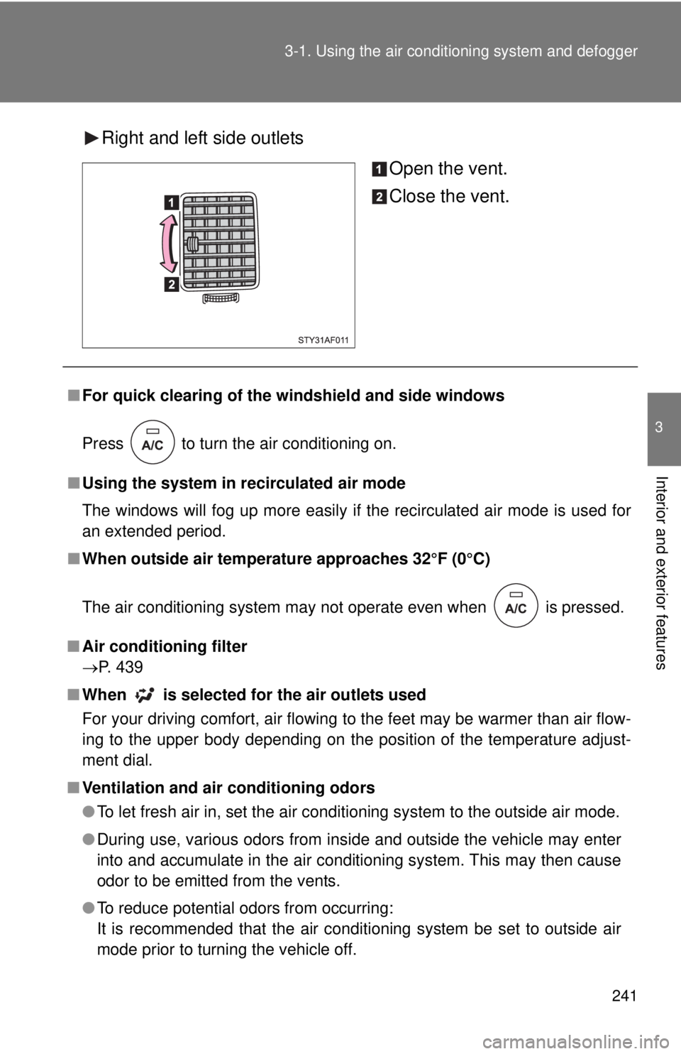 TOYOTA TACOMA 2015 Owners Manual (in English) 241
3-1. Using the air conditioning system
and defogger
3
Interior and exterior features
Right and left side outlets
Open the vent.
Close the vent.
■For quick clearing of the wi ndshield and side w TOYOTA TACOMA 2015 Owners Manual (in English) 241
3-1. Using the air conditioning system
and defogger
3
Interior and exterior features
Right and left side outlets
Open the vent.
Close the vent.
■For quick clearing of the wi ndshield and side w
