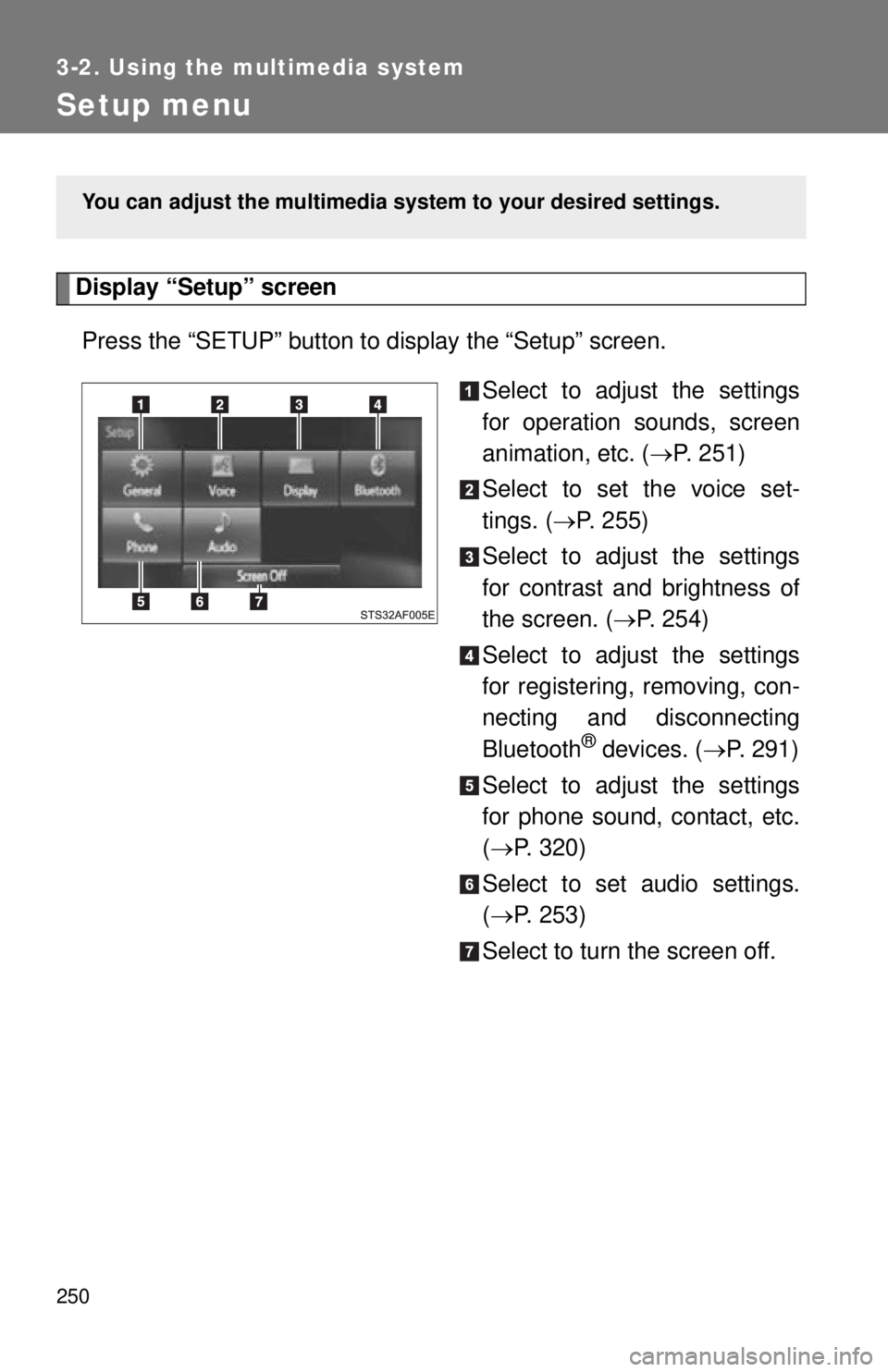 TOYOTA TACOMA 2015  Owners Manual (in English) 250
3-2. Using the multimedia system
Setup menu
Display “Setup” screenPress the “SETUP” button to  display the “Setup” screen.
Select to adjust the settings
for operation sounds, screen
an