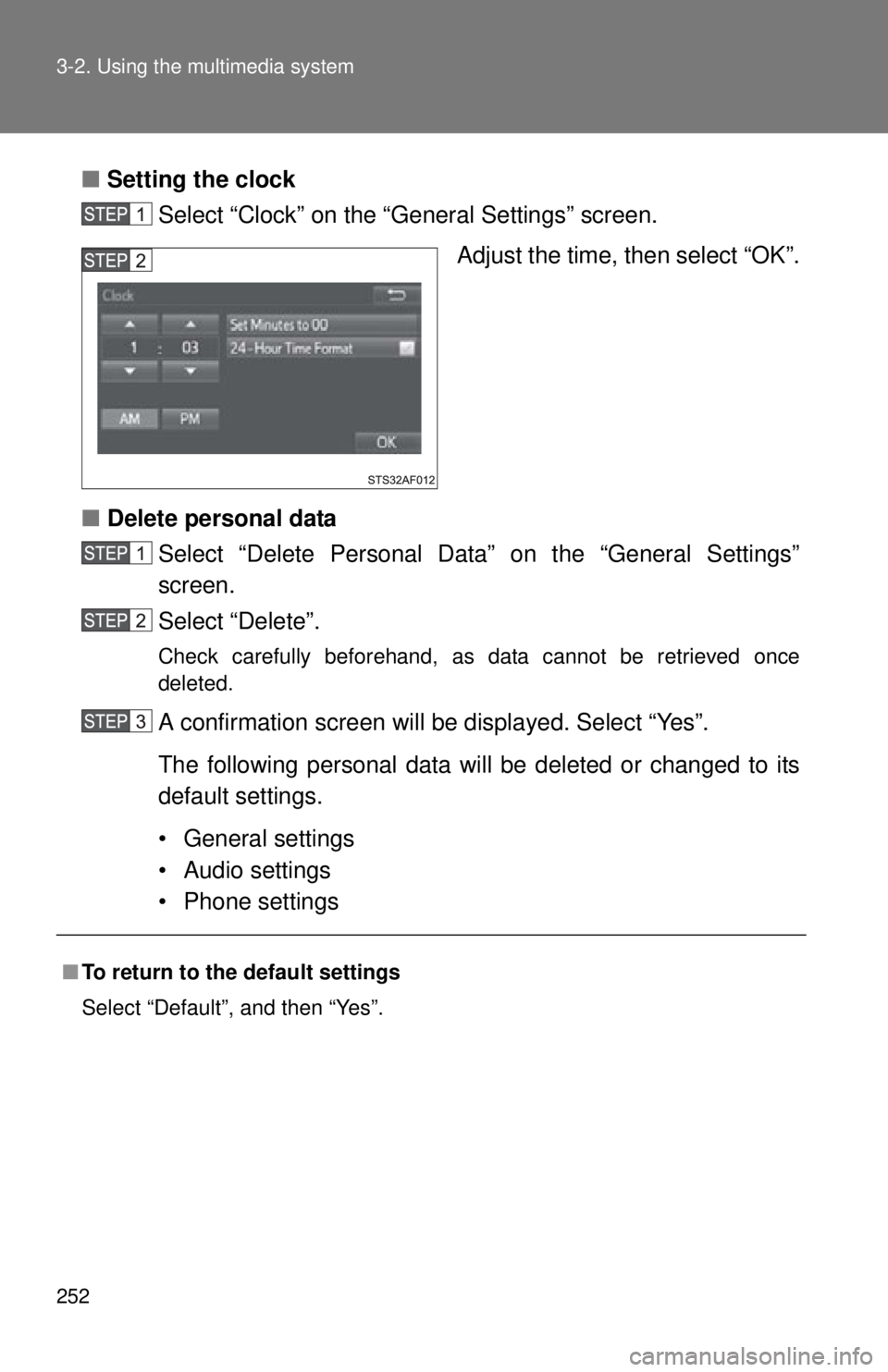 TOYOTA TACOMA 2015  Owners Manual (in English) 252 3-2. Using the multimedia system
■Setting the clock
Select “Clock” on the “General Settings” screen.
Adjust the time, then select “OK”.
■ Delete personal data
Select “Delete Pers