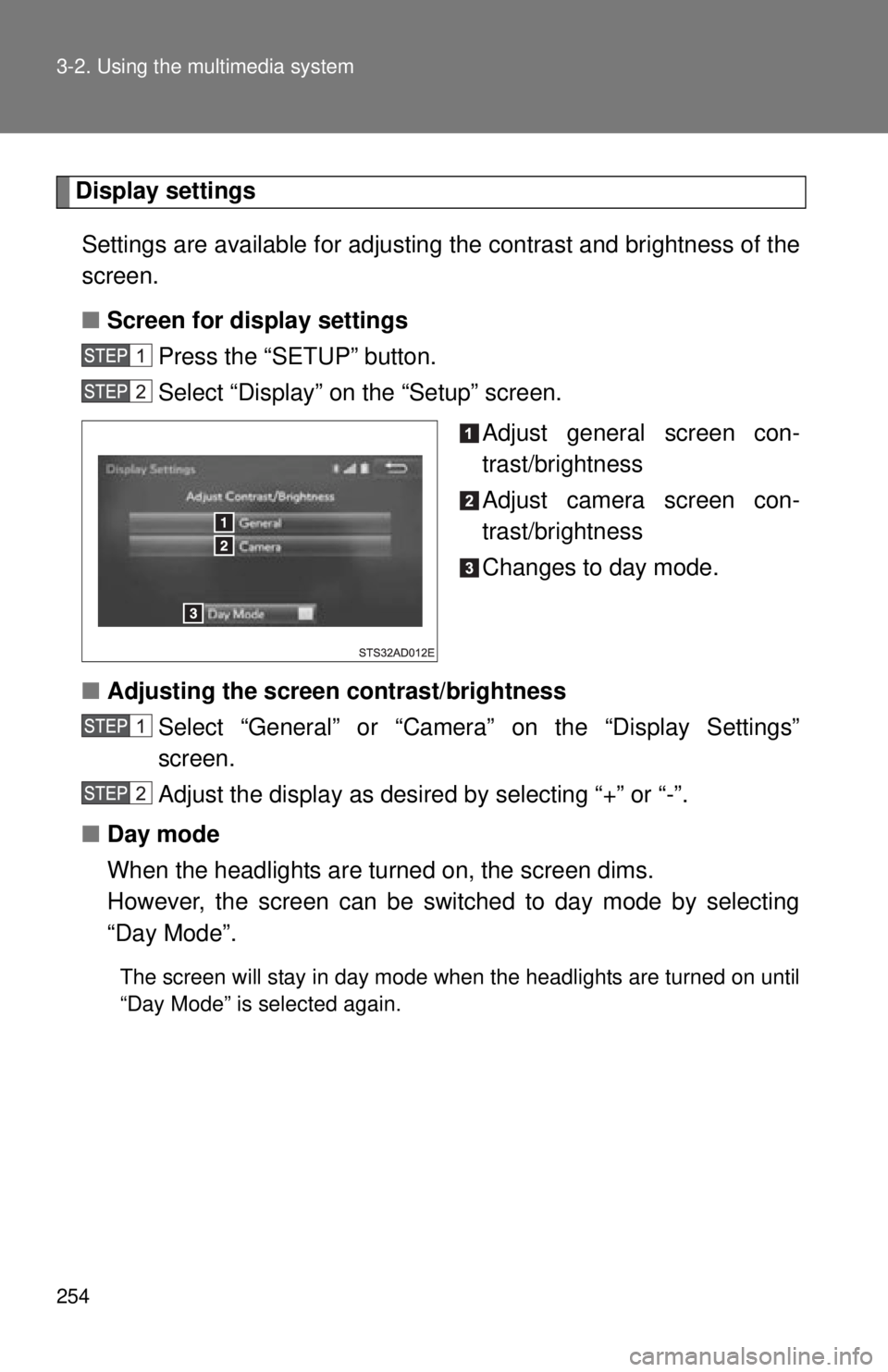 TOYOTA TACOMA 2015  Owners Manual (in English) 254 3-2. Using the multimedia system
Display settingsSettings are available for adjusting the contrast and brightness of the
screen.
■ Screen for display settings
Press the “SETUP” button.
Selec