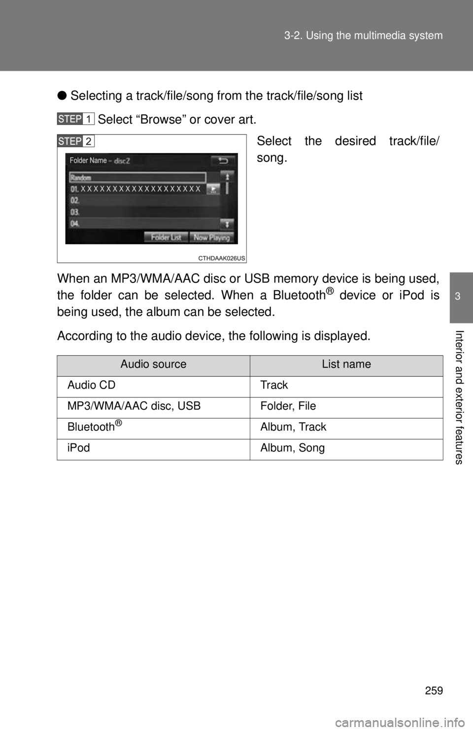 TOYOTA TACOMA 2015  Owners Manual (in English) 259
3-2. Using the multimedia system
3
Interior and exterior features
●
Selecting a track/file/song fr om the track/file/song list
Select “Browse” or cover art. Select the desired track/file/
so